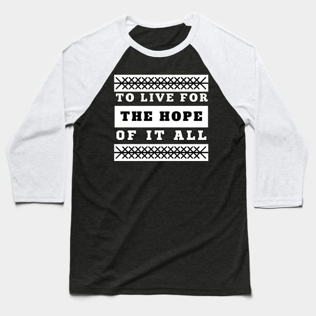 To Live For The Hope Of It All Baseball T-Shirt by VicetTees